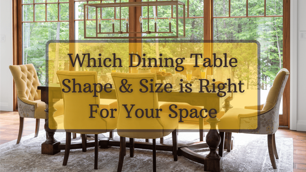 Dining Room Tables Which Shape & Size is Right For Your Space?